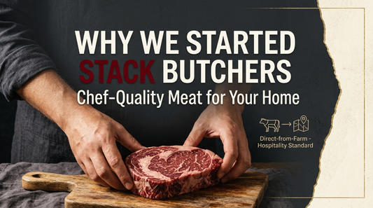 Why We Started STACK Butchers: Bringing Chef-Quality Meat to Your Kitchen